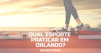 Qual esporte praticar em Orlando?