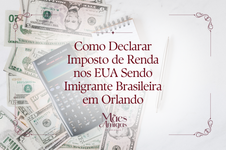Como Declarar Imposto de Renda nos EUA Sendo Imigrante Brasileira em Orlando