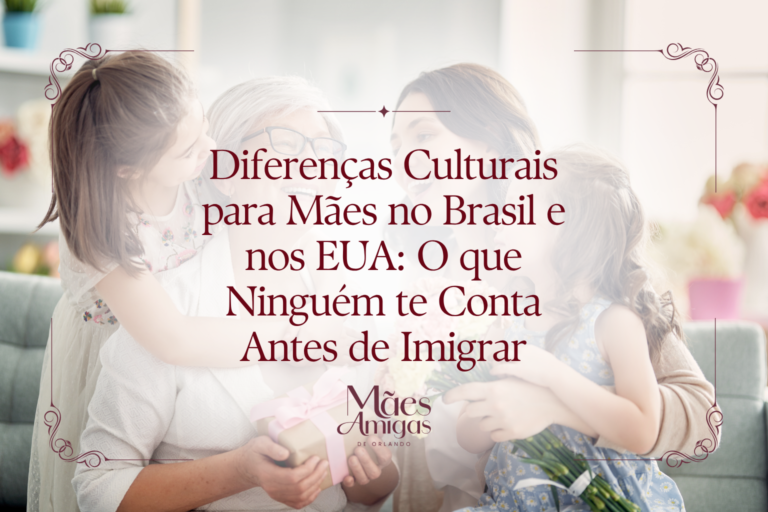 Diferenças Culturais para Mães no Brasil e nos EUA: O que Ninguém te Conta Antes de Imigrar
