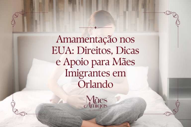 Amamentação nos EUA: Direitos, Dicas e Apoio para Mães Imigrantes em Orlando