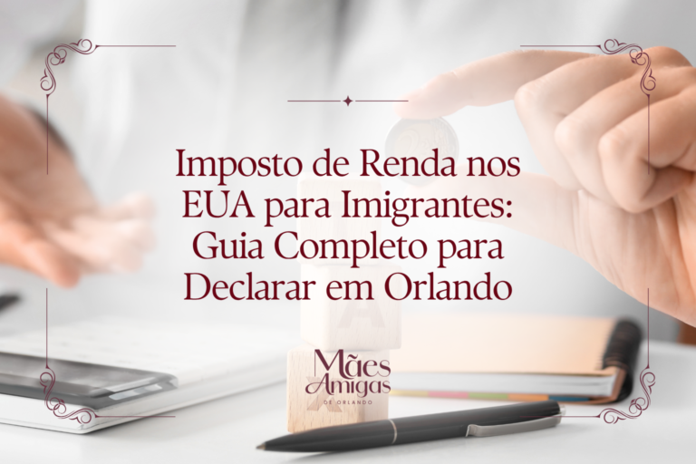Imposto de Renda nos EUA para Imigrantes: Guia Completo para Declarar em Orlando