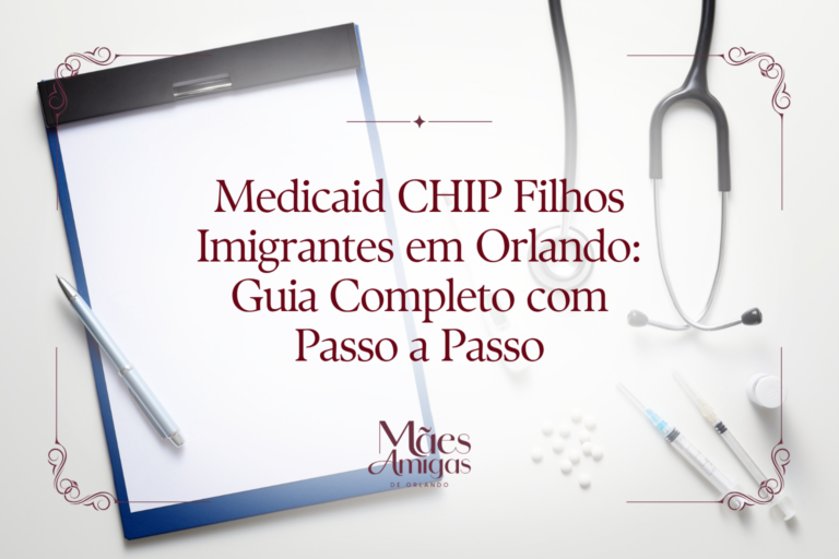 Medicaid CHIP Filhos Imigrantes em Orlando: Guia Completo com Passo a Passo