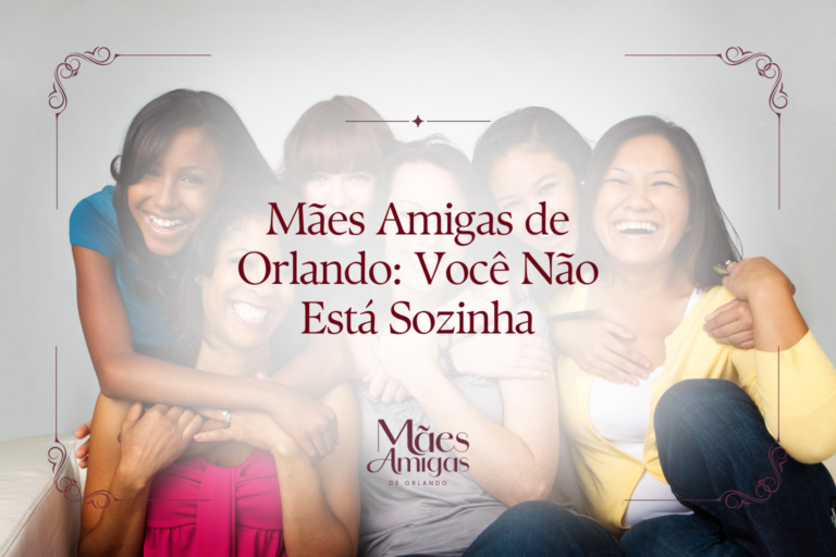 Mães Amigas de Orlando: Você Não Está Sozinha
