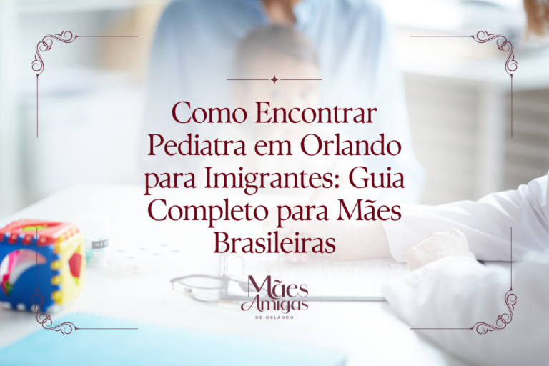 Como Encontrar Pediatra em Orlando para Imigrantes: Guia Completo para Mães Brasileiras