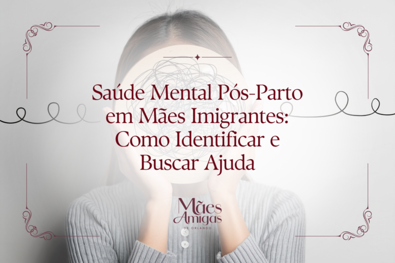 Saúde Mental Pós-Parto em Mães Imigrantes: Como Identificar e Buscar Ajuda