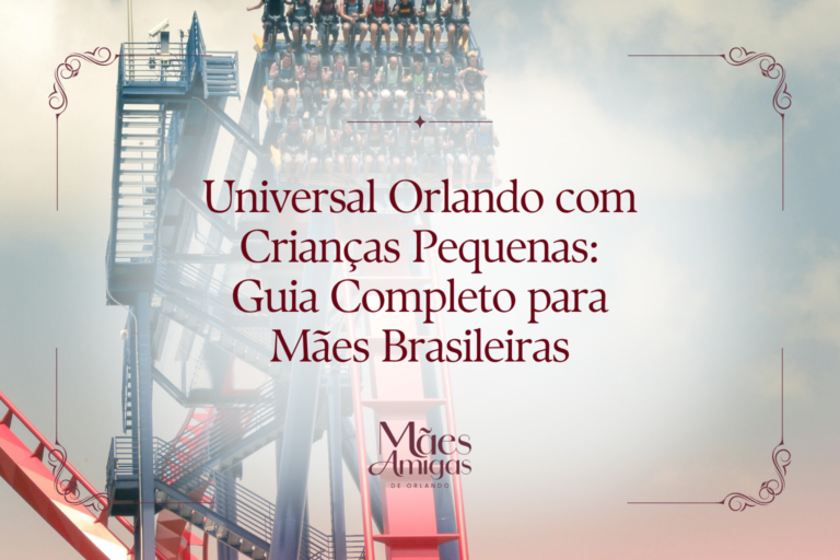 Universal Orlando com Crianças Pequenas: Guia Completo para Mães Brasileiras