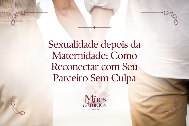 Sexualidade depois da Maternidade: Como Reconectar com Seu Parceiro Sem Culpa