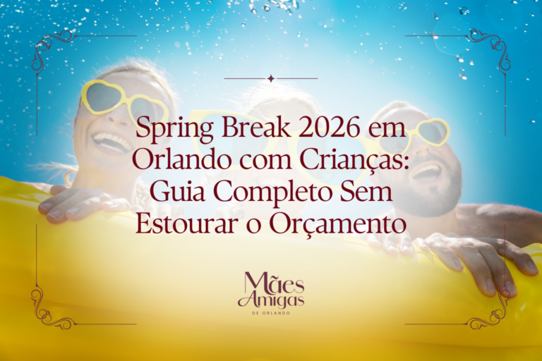 Spring Break 2026 em Orlando com Crianças: Guia Completo Sem Estourar o Orçamento