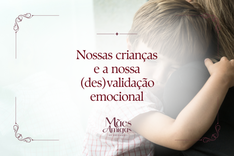 Nossas crianças e a nossa (des)validação emocional