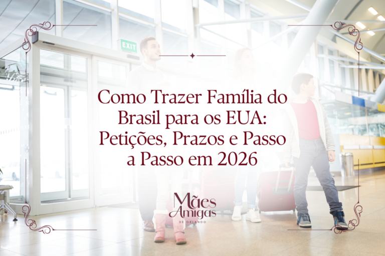 Como Trazer Família do Brasil para os EUA: Petições, Prazos e Passo a Passo em 2026