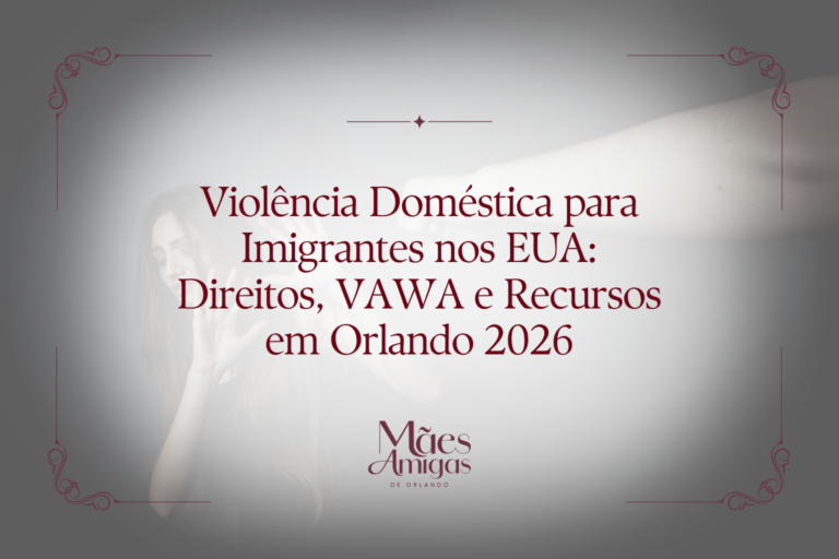 Violência Doméstica para Imigrantes nos EUA: Direitos, VAWA e Recursos em Orlando 2026