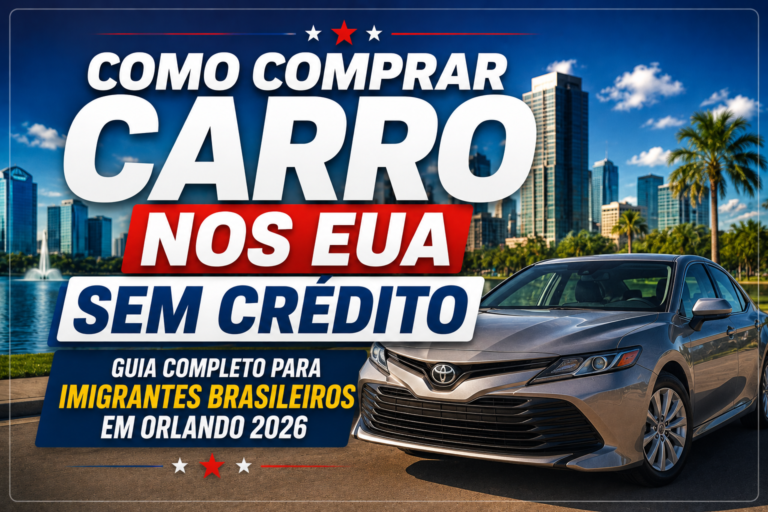 Como Comprar Carro nos EUA Sem Crédito: Guia Completo para Imigrantes Brasileiros em Orlando 2026