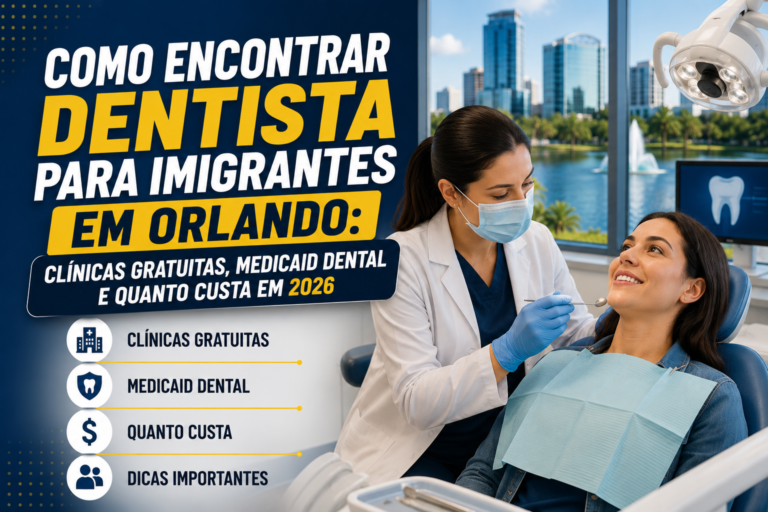 Como Encontrar Dentista para Imigrantes em Orlando: Clínicas Gratuitas, Medicaid Dental e Quanto Custa em 2026