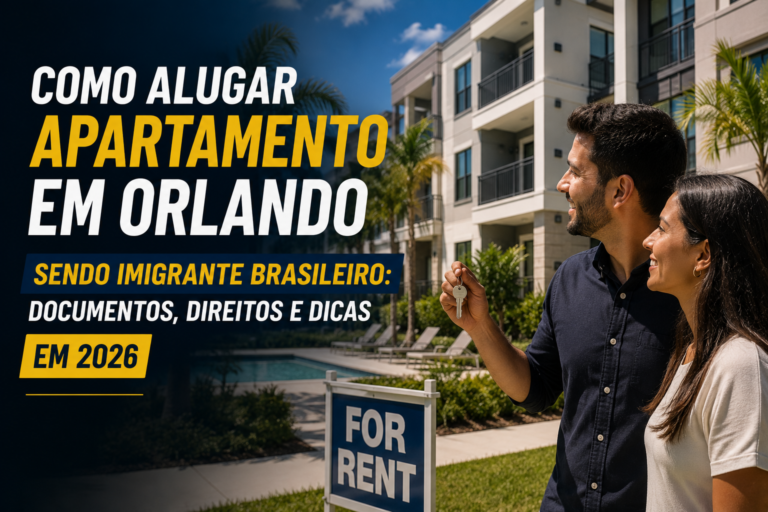 Como Alugar Apartamento em Orlando sendo Imigrante Brasileiro: Documentos, Direitos e Dicas em 2026
