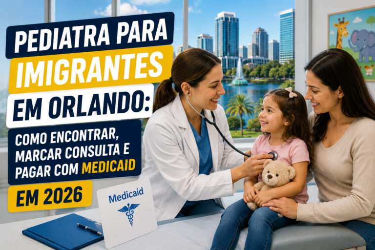 Pediatra para Imigrantes em Orlando: Como Encontrar, Marcar Consulta e Pagar com Medicaid em 2026