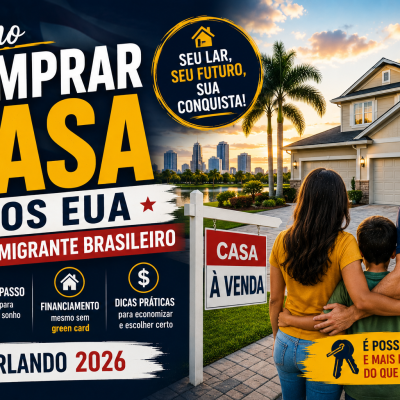 Como Comprar Casa nos EUA sendo Imigrante Brasileiro: Passo a Passo para Orlando 2026