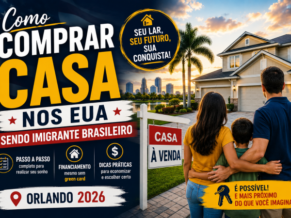 Como Comprar Casa nos EUA sendo Imigrante Brasileiro: Passo a Passo para Orlando 2026
